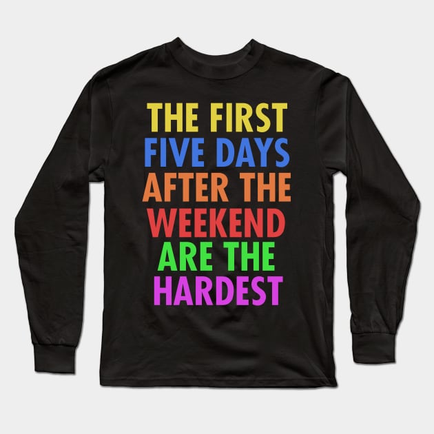 The First Five Days After The Weekend Are The Hardest Long Sleeve T-Shirt by VintageArtwork